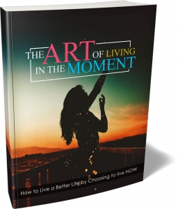 The Art Of Living In The Moment